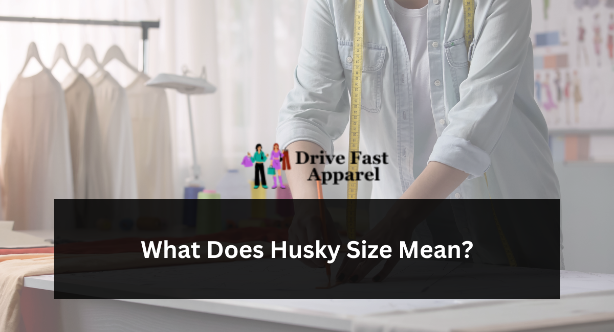 What Does Husky Size Mean?