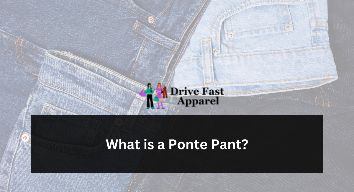 What is a Ponte Pant?